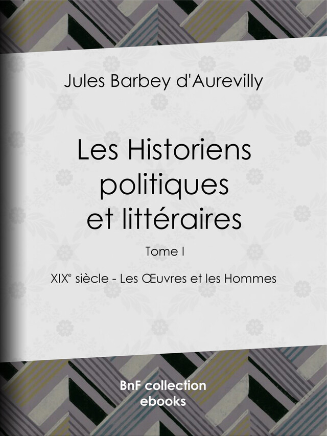 Les Historiens politiques et littéraires - Jules Barbey d'Aurevilly - BnF collection ebooks