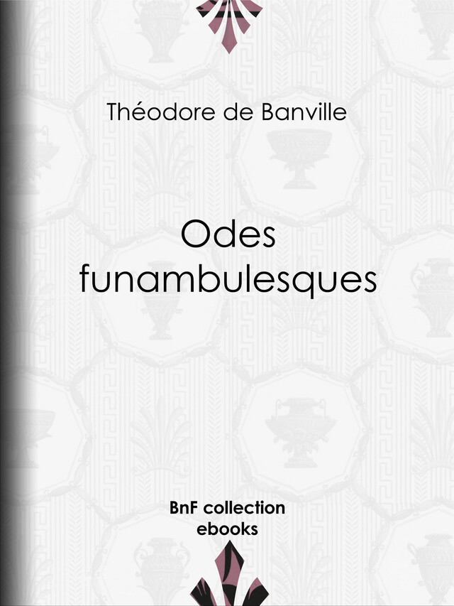 Odes funambulesques - Théodore de Banville - BnF collection ebooks
