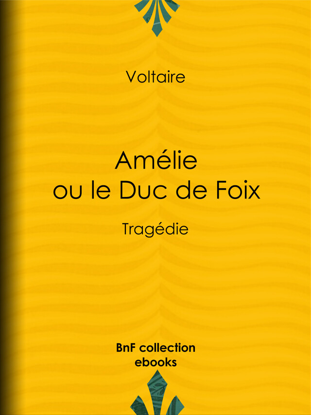 Amélie ou le Duc de Foix -  Voltaire, Louis Moland - BnF collection ebooks