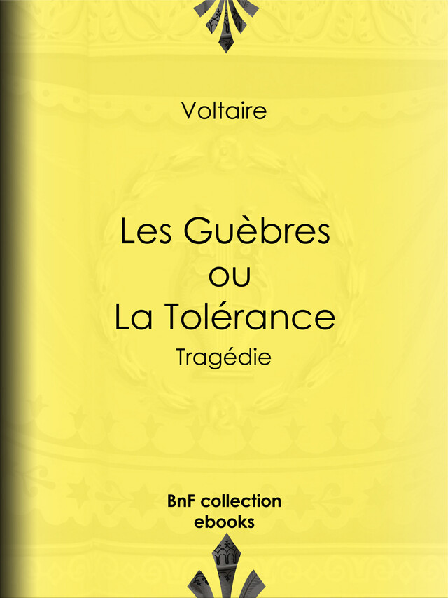 Les Guèbres, ou La Tolérance -  Voltaire, Louis Moland - BnF collection ebooks