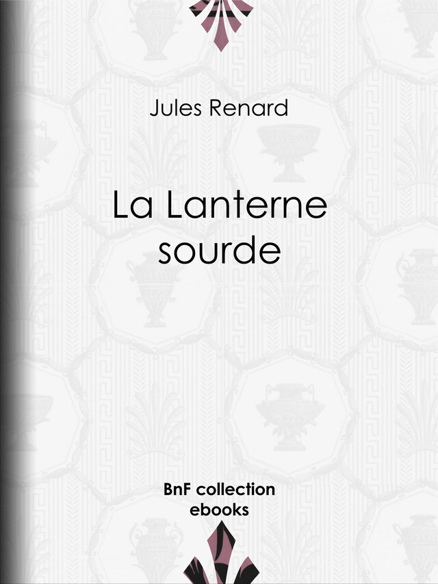 La Lanterne sourde - Jules Renard, Henri Bachelin - BnF collection ebooks