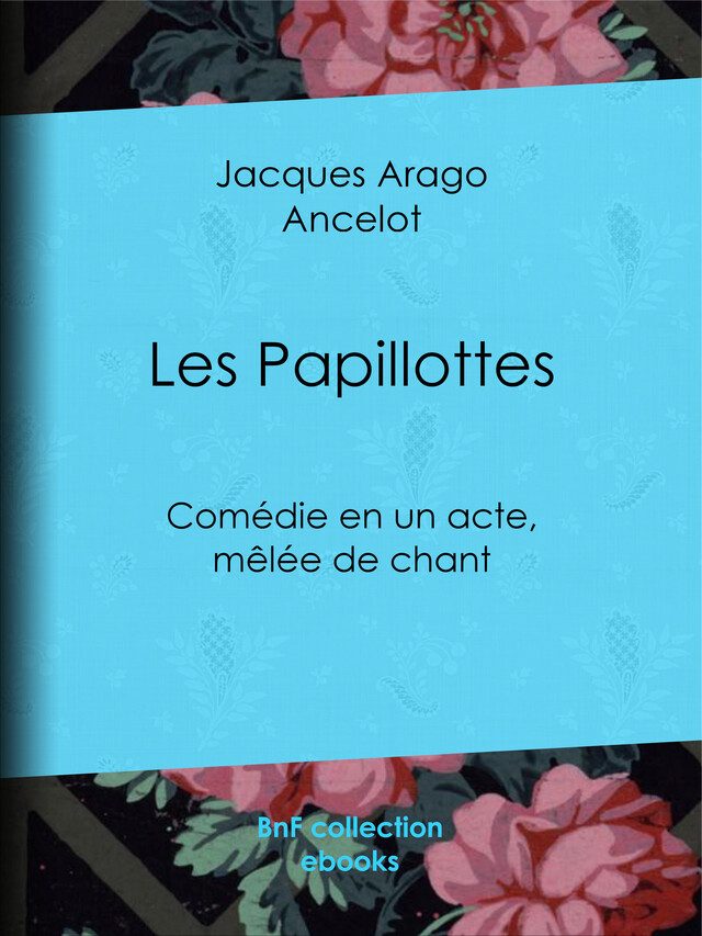 Les Papillottes - Jacques Arago,  Ancelot - BnF collection ebooks