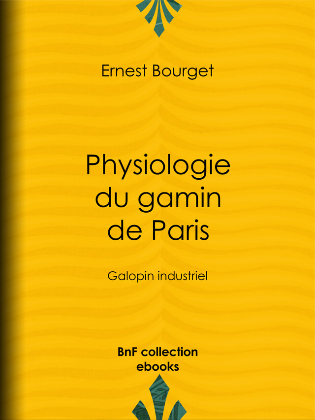 Physiologie du gamin de Paris - Ernest Bourget, Louis Marckl - BnF collection ebooks