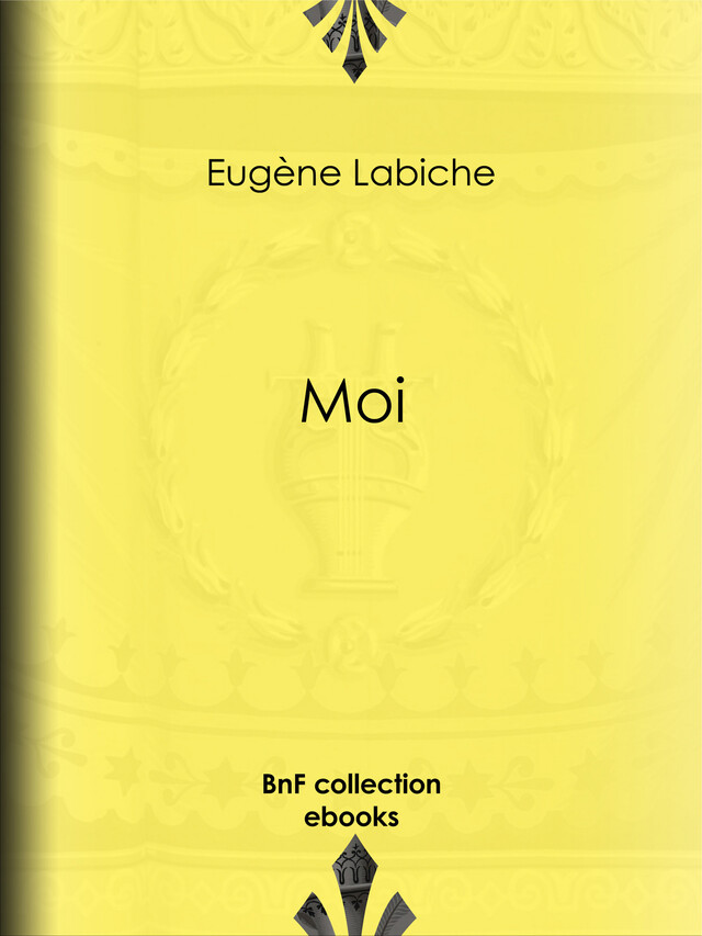 Moi - Eugène Labiche - BnF collection ebooks
