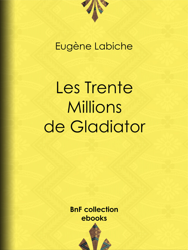 Les Trente Millions de Gladiator - Eugène Labiche - BnF collection ebooks