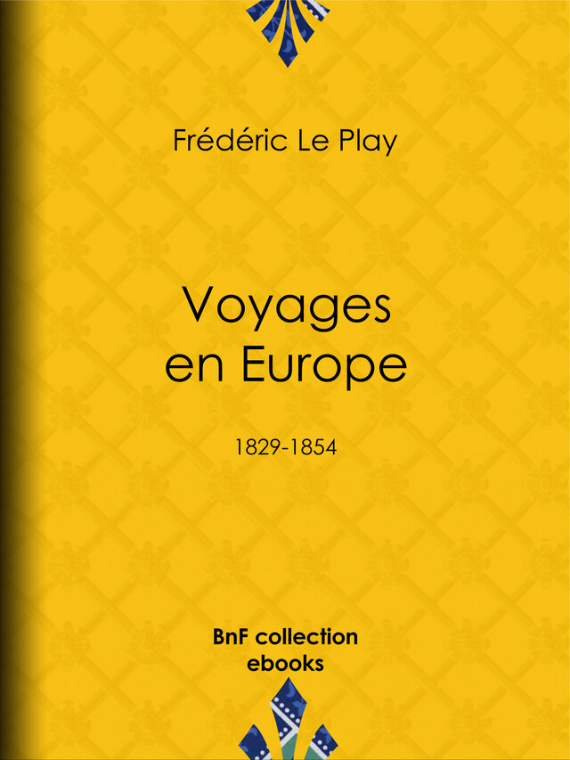 Voyages en Europe - Frédéric le Play, Albert le Play, Michel-Eugène Lefébure de Fourcy - BnF collection ebooks