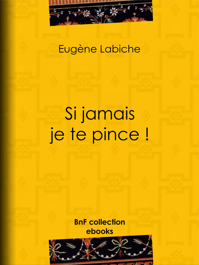 Si jamais je te pince ! - Eugène Labiche, Émile Augier - BnF collection ebooks