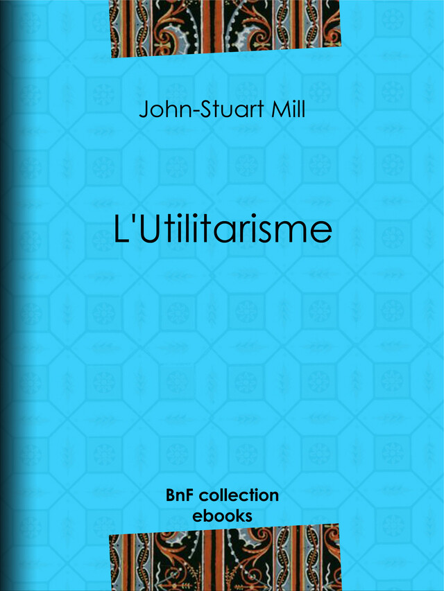 L'Utilitarisme - John-Stuart Mill, P.-l. le Monnier - BnF collection ebooks