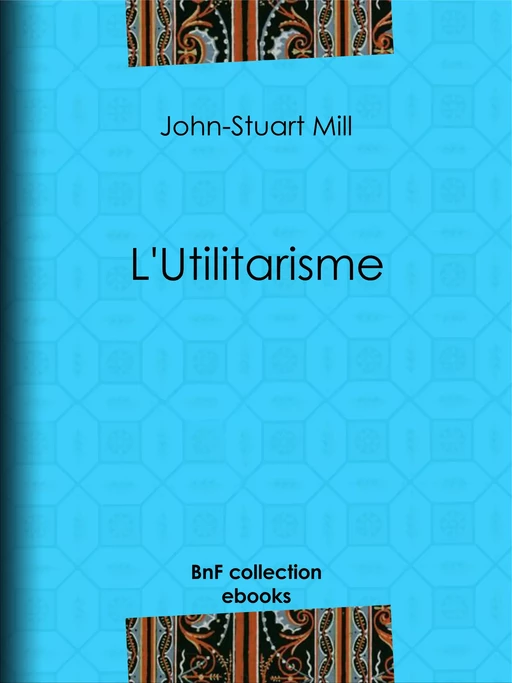 L'Utilitarisme - John-Stuart Mill, P.-l. le Monnier - BnF collection ebooks