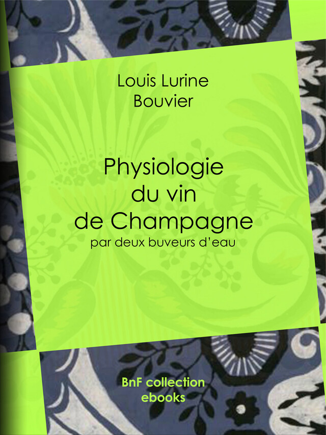 Physiologie du vin de Champagne - Louis Lurine, Charles Edouard Elmerich,  Bouvier,  Rouget - BnF collection ebooks