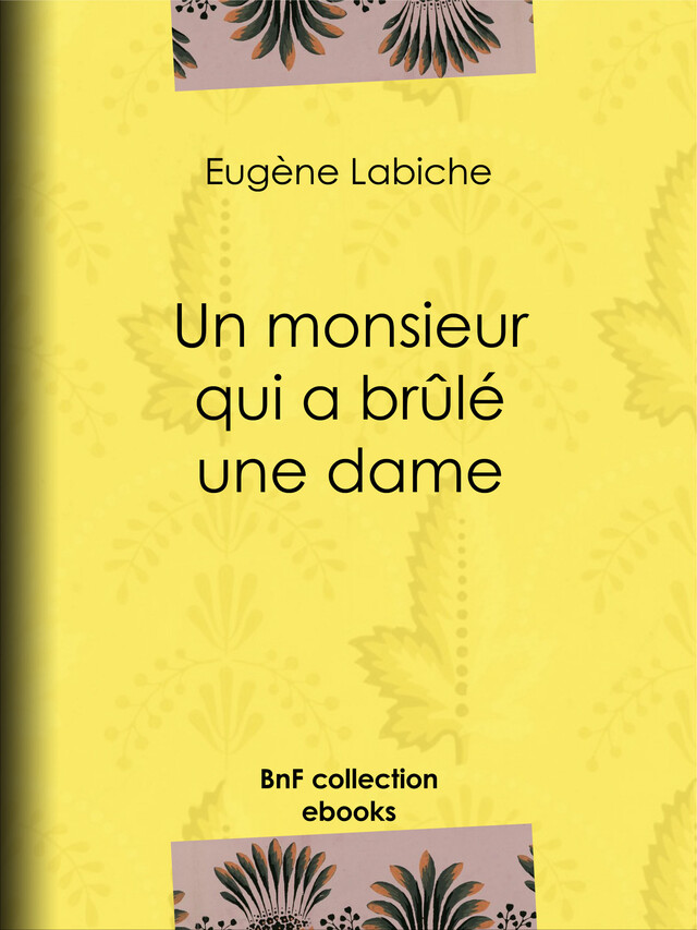 Un monsieur qui a brûlé une dame - Eugène Labiche, Émile Augier - BnF collection ebooks
