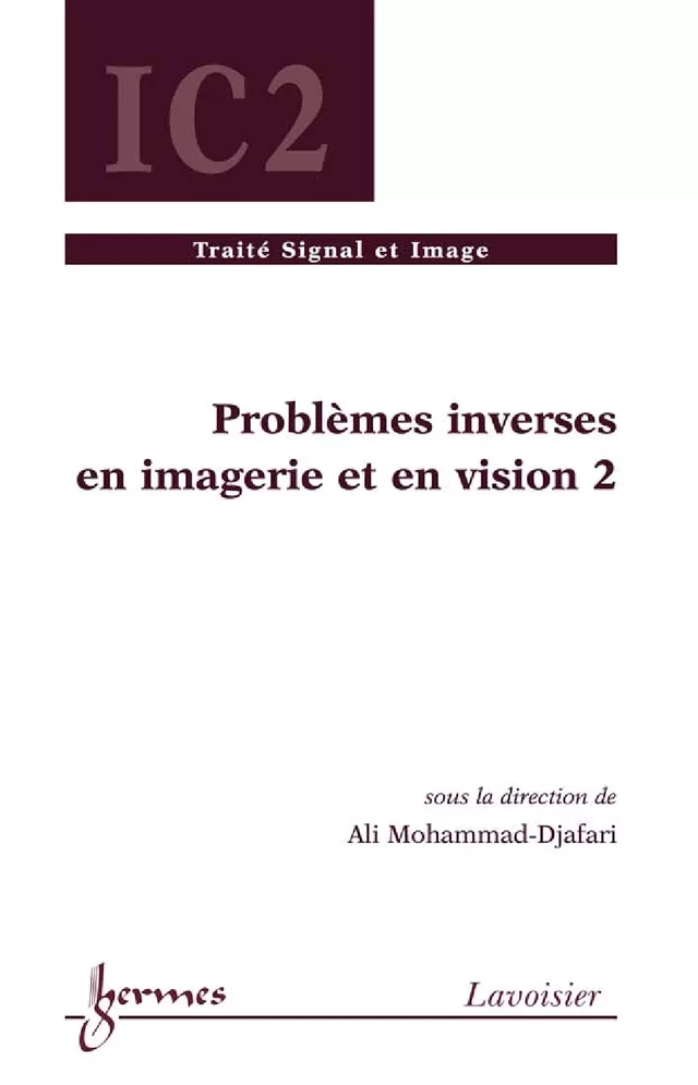 Problèmes inverses en imagerie et en vision 2 (Traité Traitement du Signal et de l'Image, IC2) - Ali MOHAMMAD-DJAFARI - Hermès Science