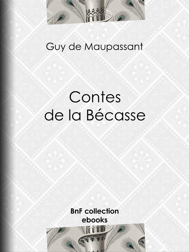 Contes de la Bécasse - Guy de Maupassant - BnF collection ebooks