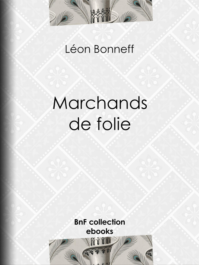Marchands de folie - Léon Bonneff - BnF collection ebooks