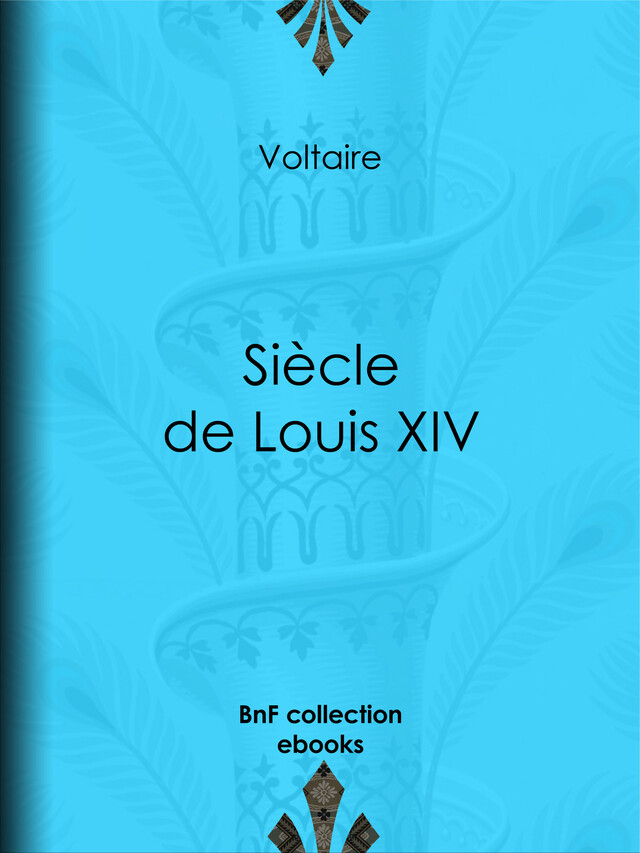 Siècle de Louis XIV -  Voltaire, Louis Moland - BnF collection ebooks