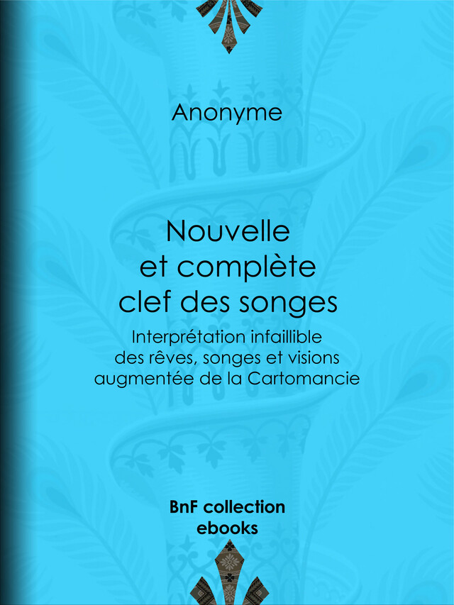 Nouvelle et complète clef des songes -  Anonyme - BnF collection ebooks