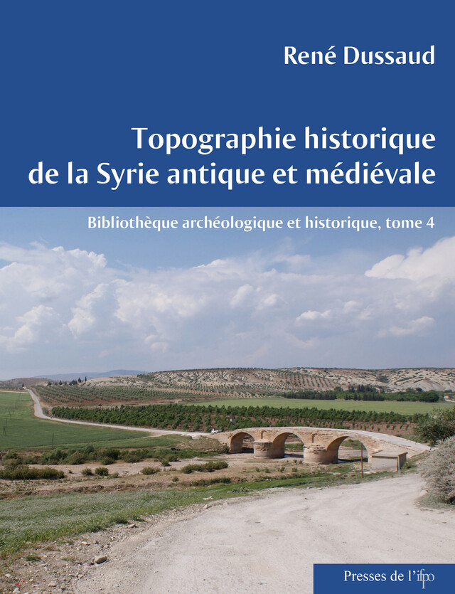 Topographie historique de la Syrie antique et médiévale - René Dussaud - Presses de l’Ifpo