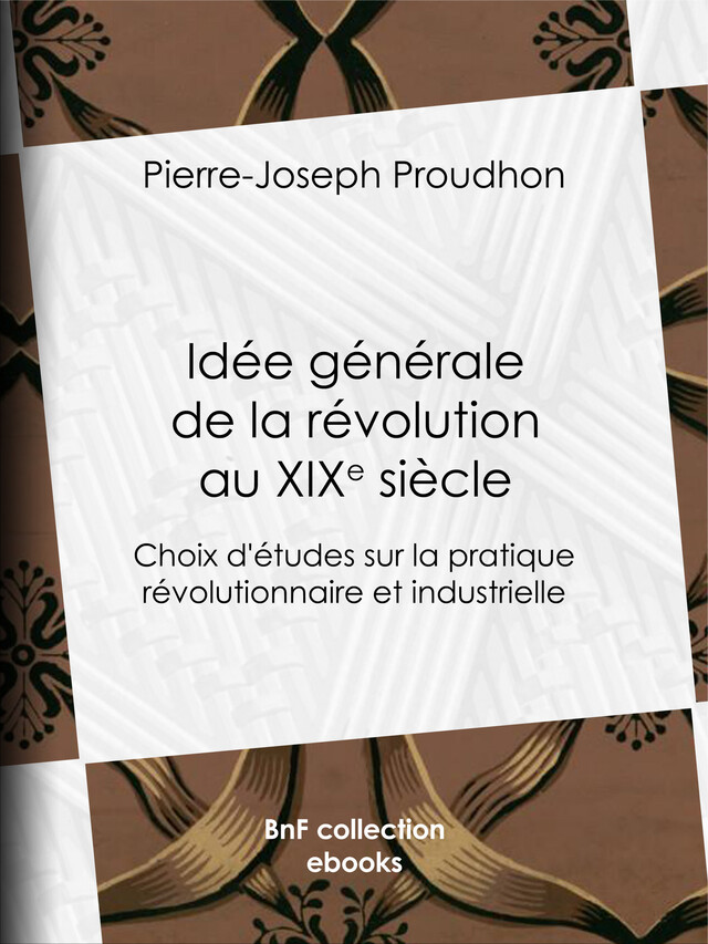 Idée générale de la révolution au XIXe siècle - Pierre-Joseph Proudhon - BnF collection ebooks