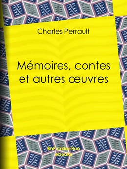 Mémoires, contes et autres œuvres de Charles Perrault