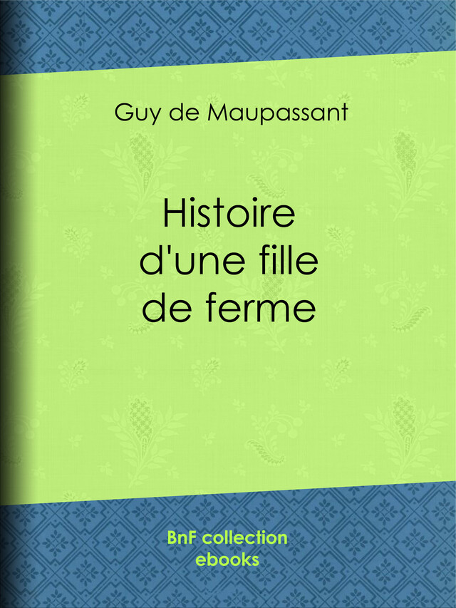 Histoire d'une fille de ferme - Guy de Maupassant - BnF collection ebooks