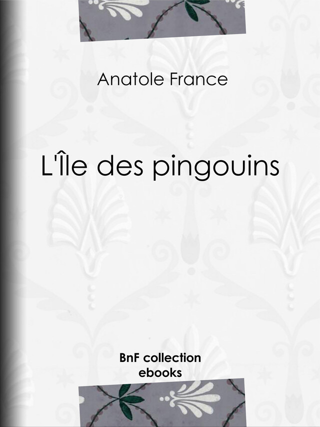 L'Île des pingouins - Anatole France - BnF collection ebooks