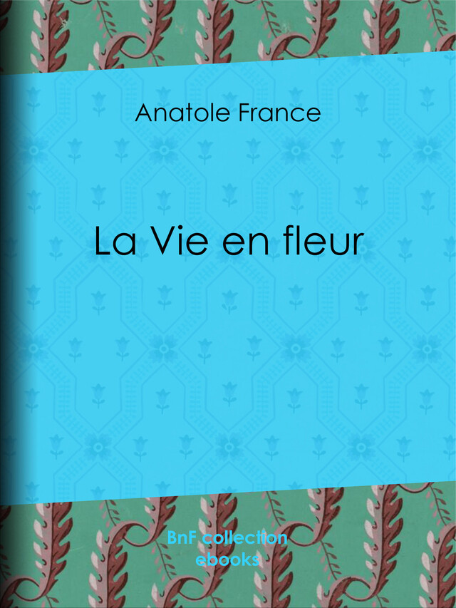 La Vie en fleur - Anatole France - BnF collection ebooks