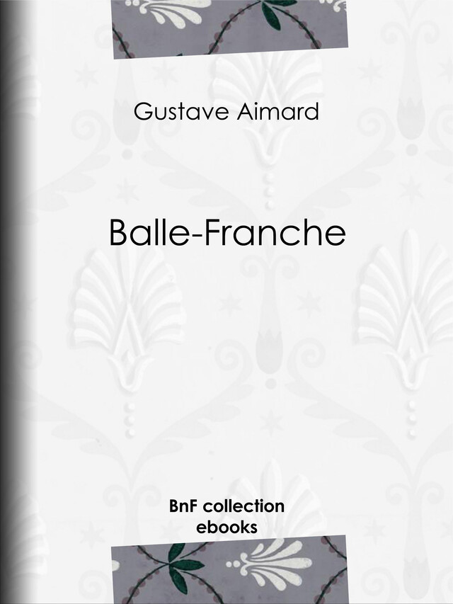Balle-Franche - Gustave Aimard - BnF collection ebooks