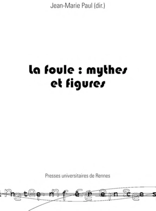 La foule : mythes et figures -  - Presses universitaires de Rennes