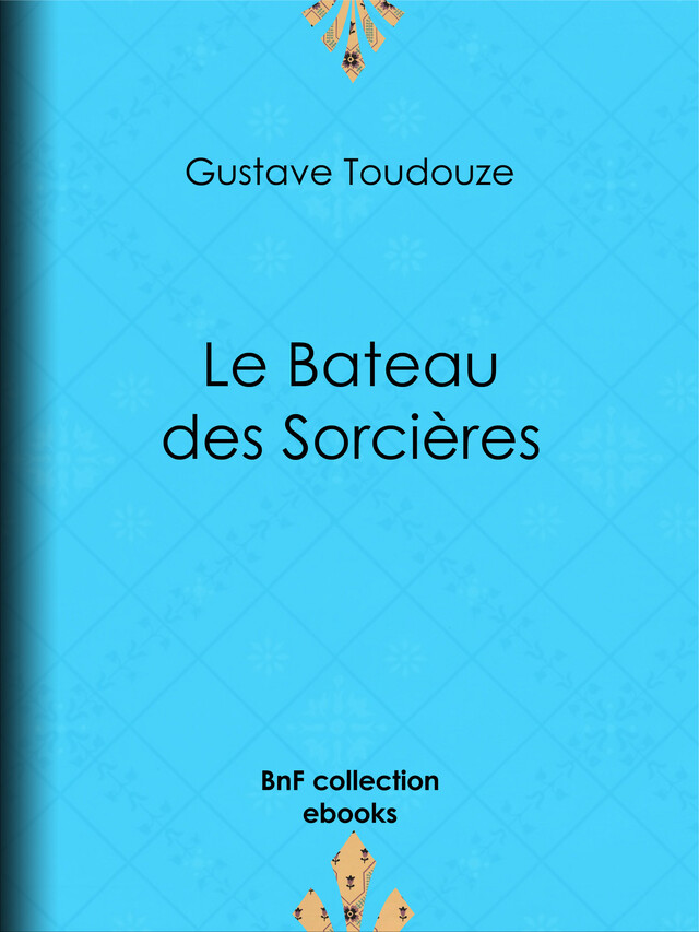 Le Bateau-des-Sorcières - Gustave Toudouze, Ernest Vulliemin - BnF collection ebooks