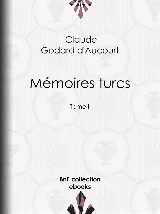 Mémoires turcs - Claude Godard d'Aucourt, E.-P. Milio - BnF collection ebooks