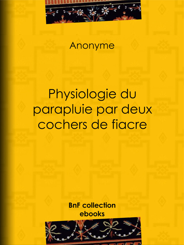 Physiologie du parapluie par deux cochers de fiacre -  Anonyme - BnF collection ebooks