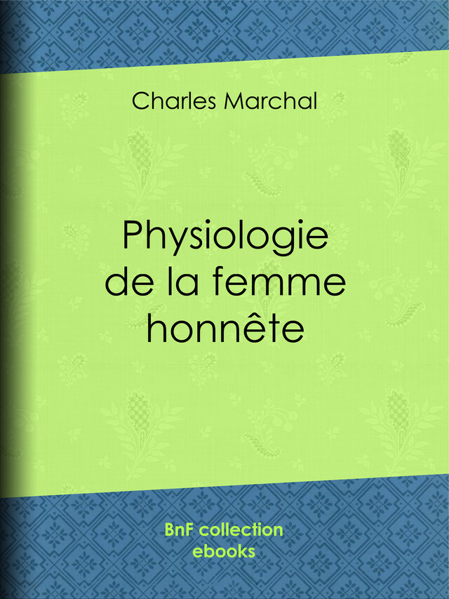 Physiologie de la femme honnête - Charles Marchal, Paul Gavarni, Honoré Daumier, Henry Monnier - BnF collection ebooks