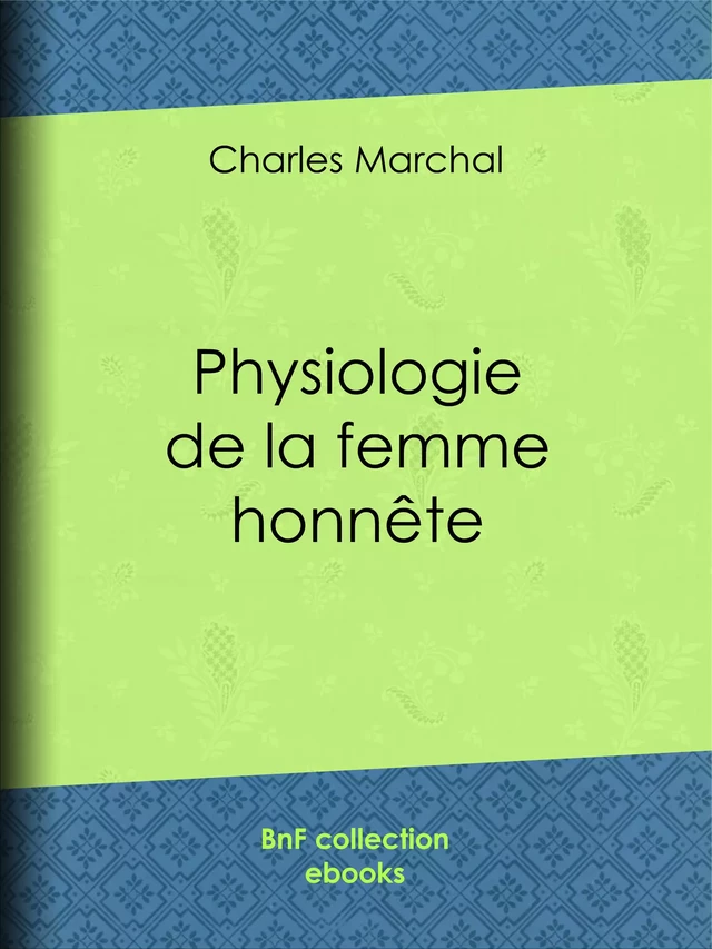 Physiologie de la femme honnête - Charles Marchal, Paul Gavarni, Honoré Daumier, Henry Monnier - BnF collection ebooks