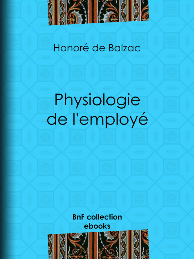 Physiologie de l'employé - Honoré de Balzac, Louis Joseph Trimolet - BnF collection ebooks