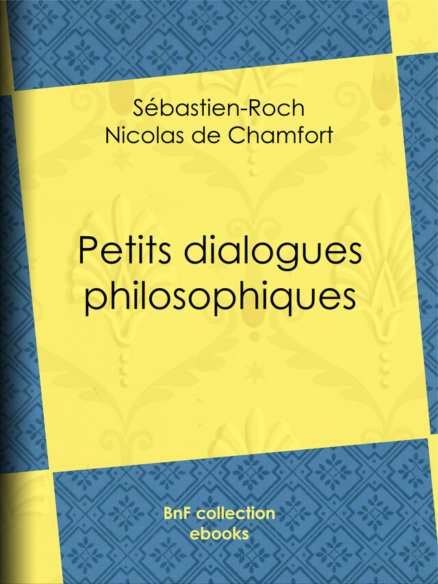 Petits dialogues philosophiques - Sébastien-Roch Nicolas de Chamfort, Pierre René Auguis - BnF collection ebooks