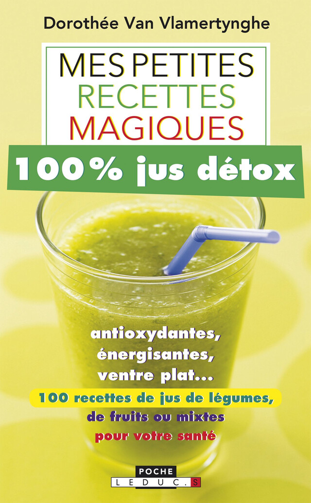 Mes petites recettes magiques 100% jus détox - Dorothée Van Vlamertynghe - Éditions Leduc