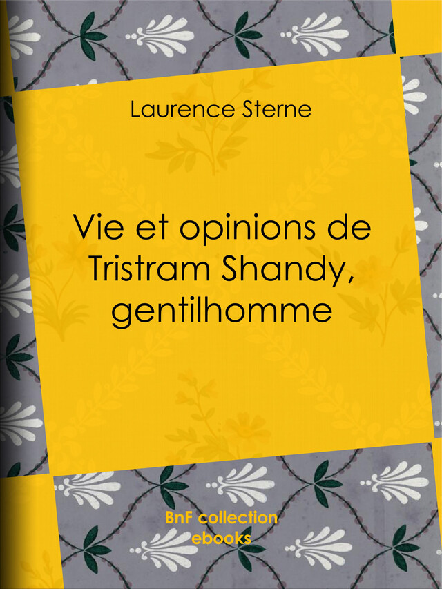 Vie et opinions de Tristram Shandy, gentilhomme - Laurence Sterne, Léon de Wailly - BnF collection ebooks