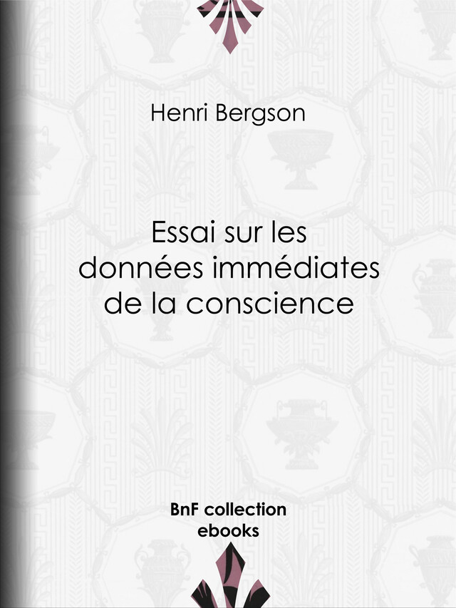 Essai sur les données immédiates de la conscience - Henri Bergson - BnF collection ebooks