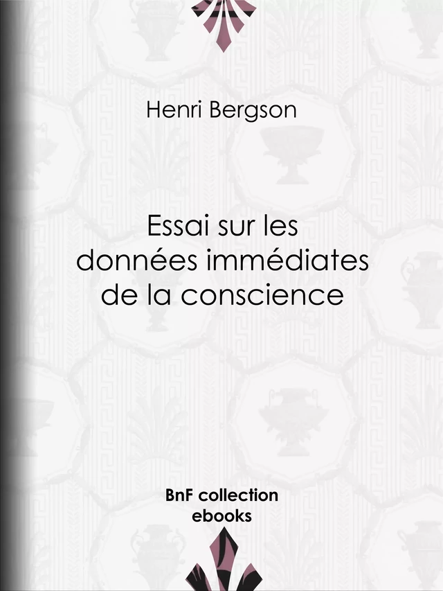 Essai sur les données immédiates de la conscience - Henri Bergson - BnF collection ebooks