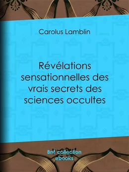 Révélations sensationnelles des vrais secrets des sciences occultes