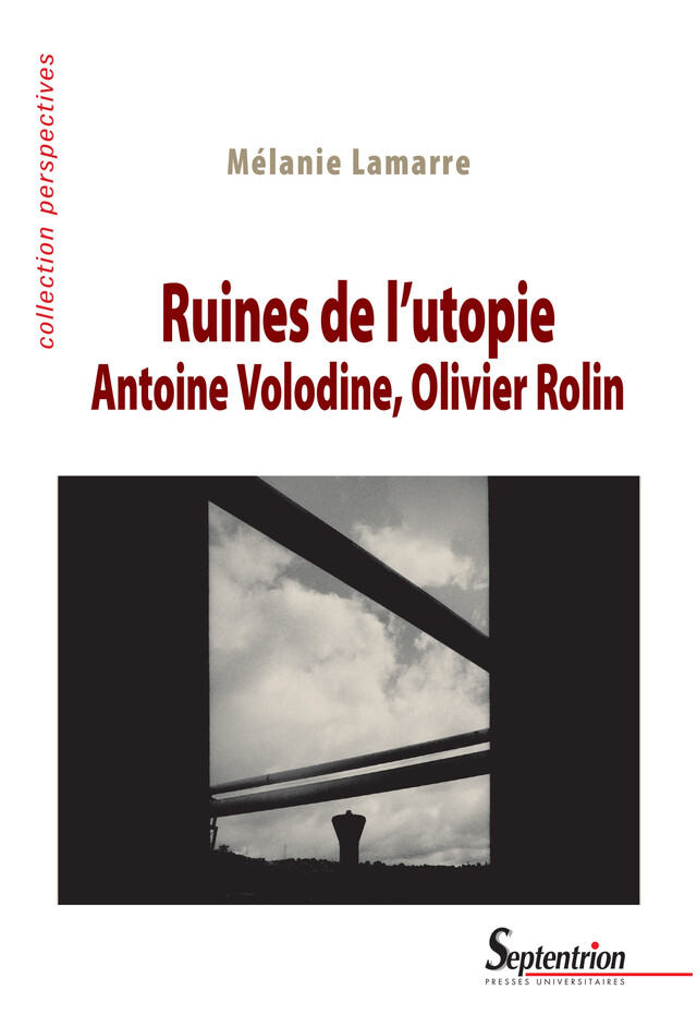 Ruines de l’utopie. Antoine Volodine, Olivier Rolin - Mélanie Lamarre - Presses Universitaires du Septentrion