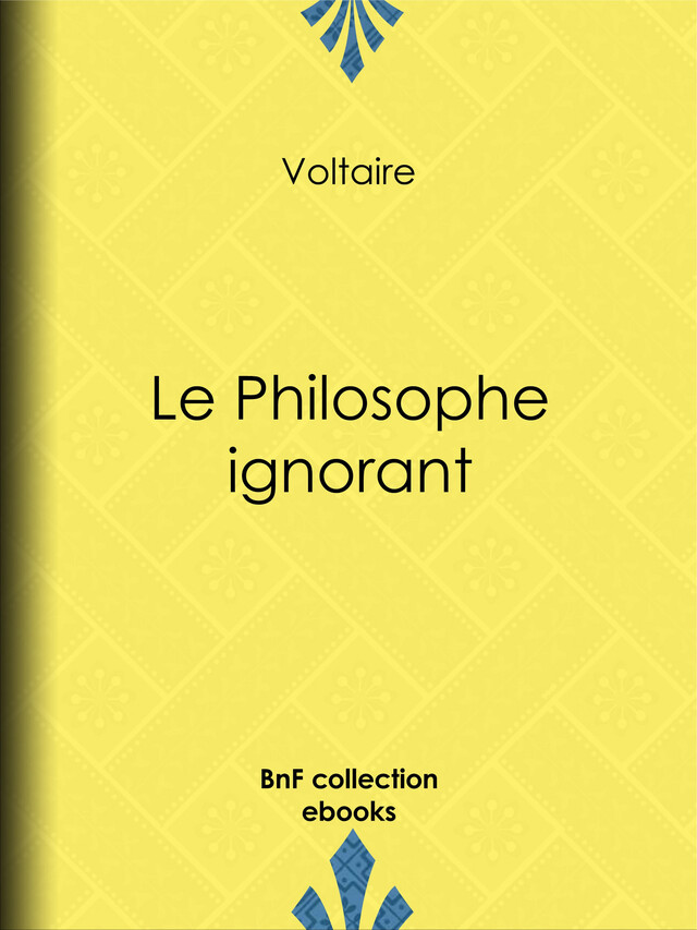 Le Philosophe ignorant -  Voltaire, Louis Moland - BnF collection ebooks