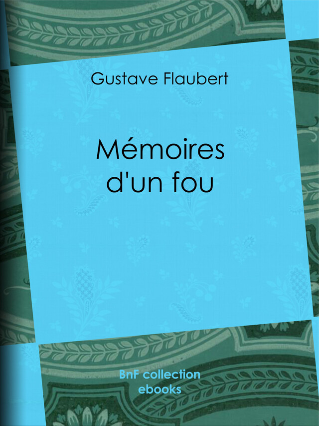 Mémoires d'un fou - Gustave Flaubert, Pierre Dauze - BnF collection ebooks