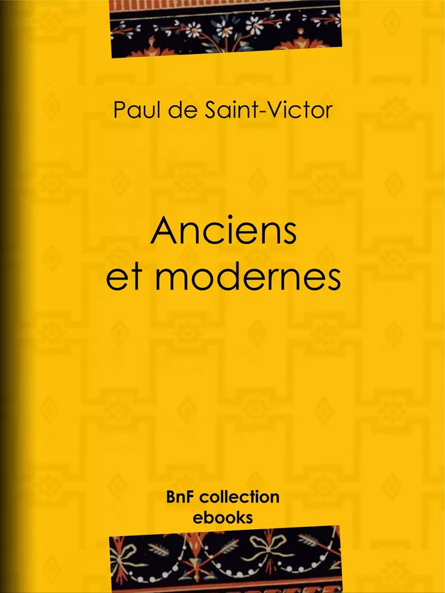 Anciens et Modernes - Paul de Saint-Victor, Alidor Delzant - BnF collection ebooks