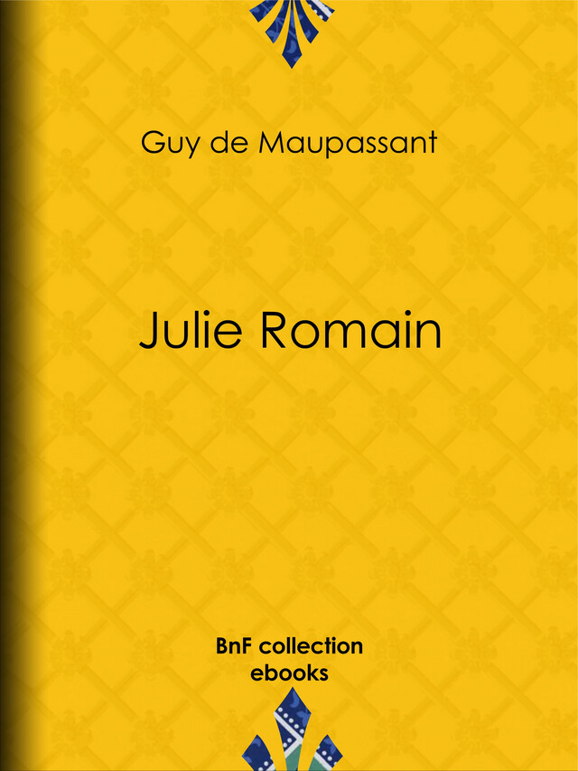 Julie Romain - Guy de Maupassant - BnF collection ebooks