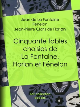 Cinquante fables choisies de La Fontaine, Florian et Fénelon