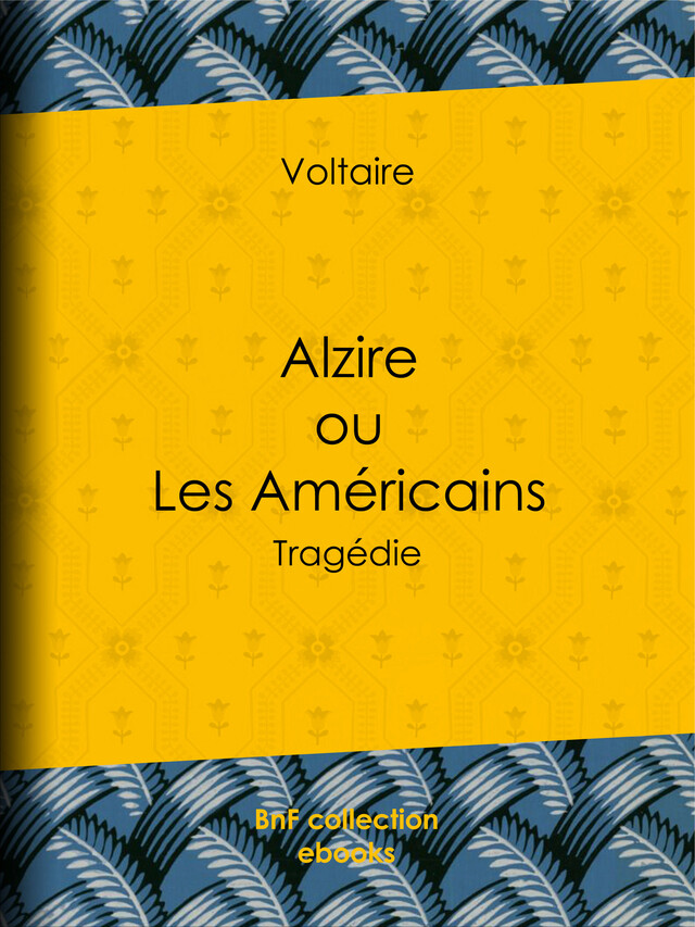 Alzire ou Les Américains -  Voltaire, Louis Moland - BnF collection ebooks