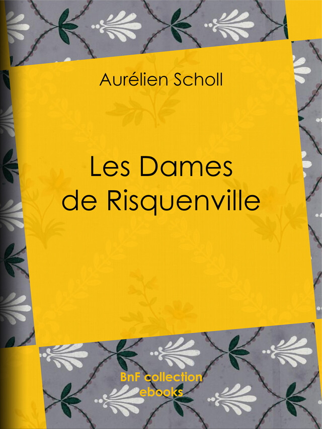 Les Dames de Risquenville - Aurélien Scholl, Julien Lemer - BnF collection ebooks