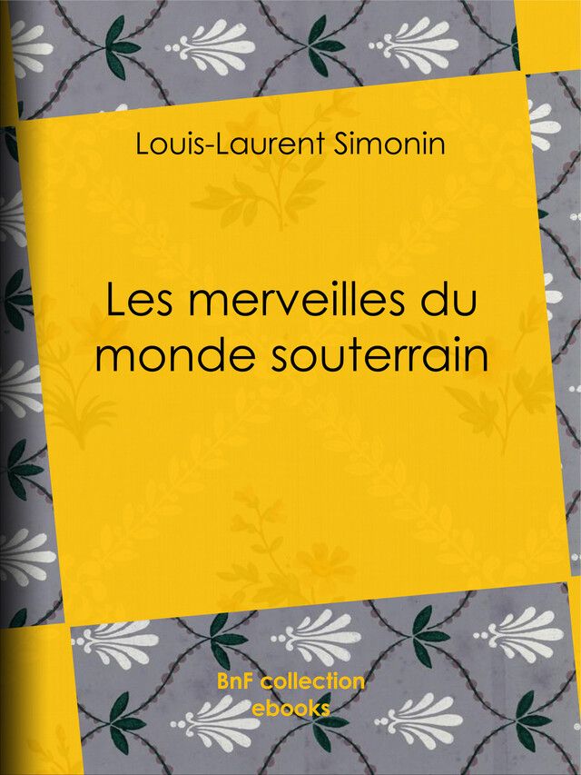 Les merveilles du monde souterrain - Louis-Laurent Simonin, Alphonse de Neuville - BnF collection ebooks