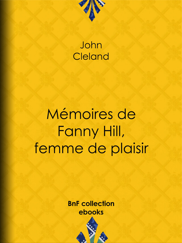Mémoires de Fanny Hill, femme de plaisir - John Cleland, Guillaume Apollinaire - BnF collection ebooks